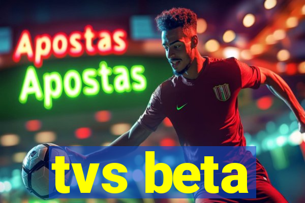 tvs beta